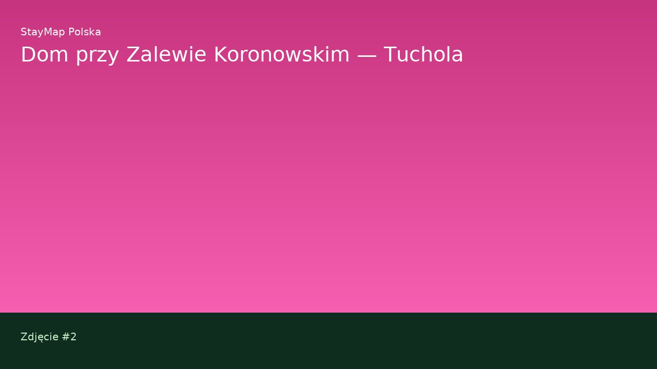 Dom przy Zalewie Koronowskim — Tuchola — ujęcie 2