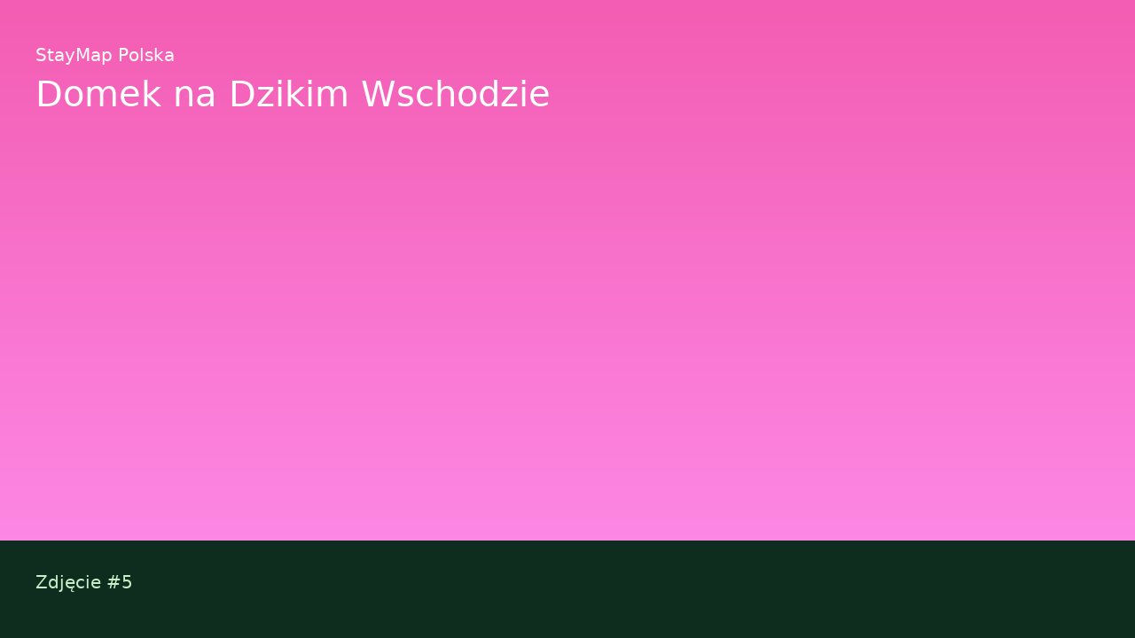 Domek na Dzikim Wschodzie — ujęcie 5